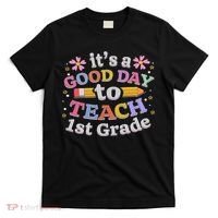 It's A Good Day To Teach 1st Grade, First Grade Teacher T-Shirt thumb 0
