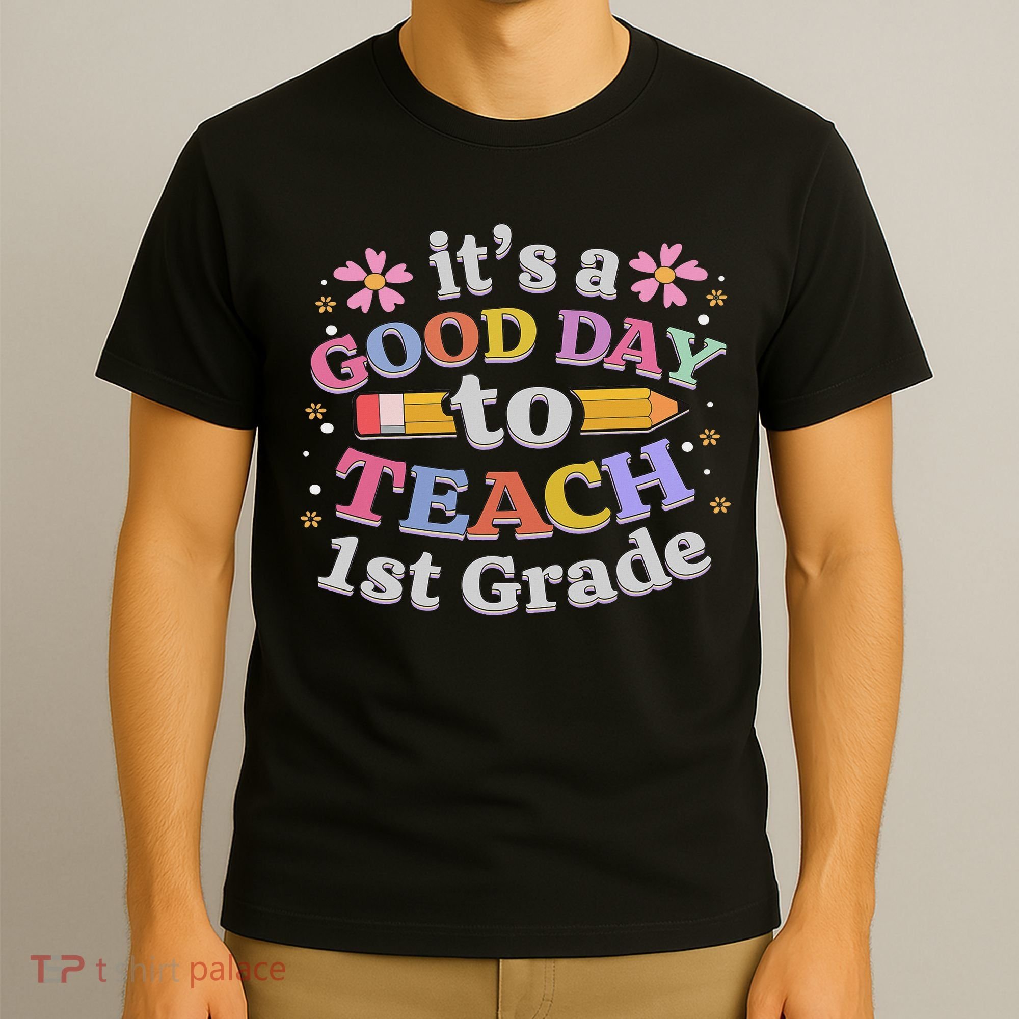 It's A Good Day To Teach 1st Grade, First Grade Teacher T-Shirt