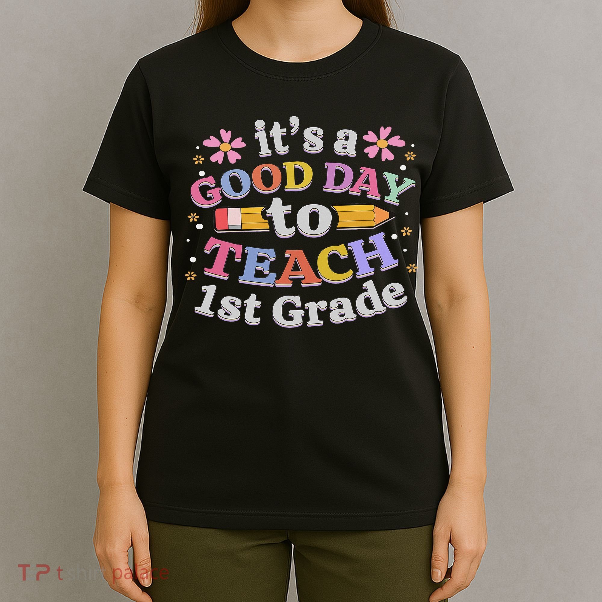 It's A Good Day To Teach 1st Grade, First Grade Teacher T-Shirt