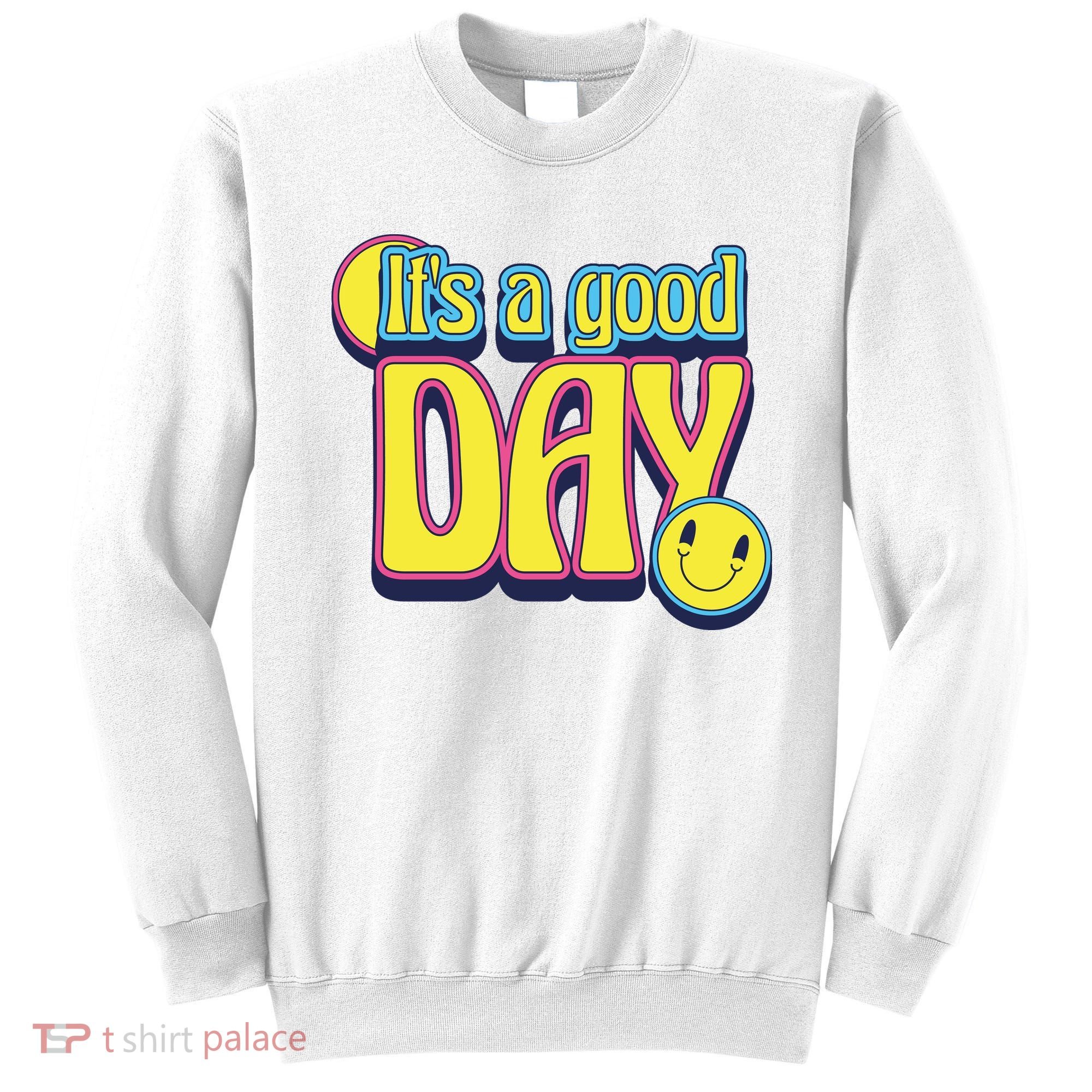 It's A Good Day Retro Positive Happy Sweatshirt