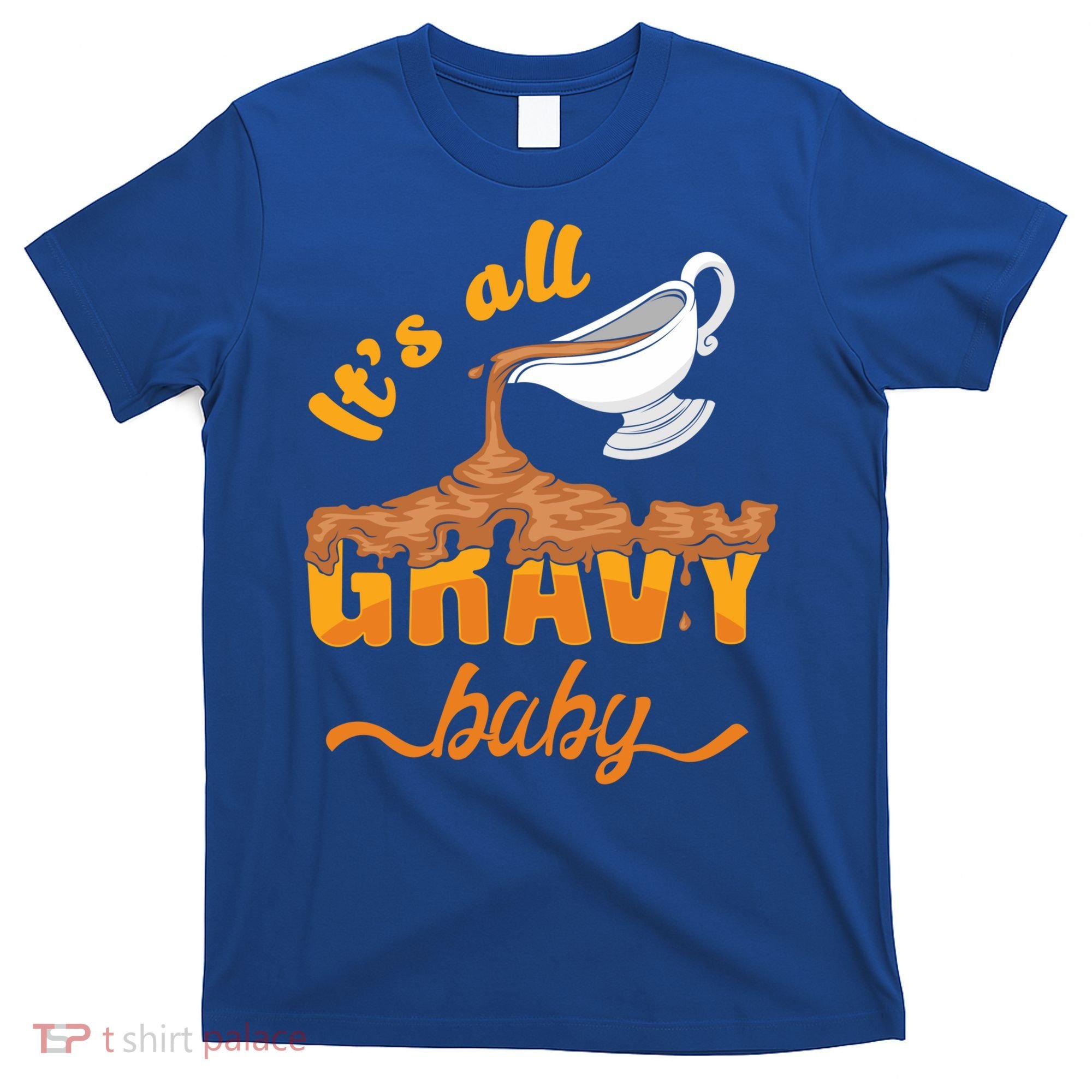 It's All Gravy Baby Funny Thanksgiving Dinner Gravy Boat Cute Gift T-Shirt