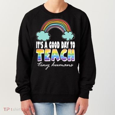 Its A Good Day TO Teach Tiny Humans Rainbow Women's Sweatshirt