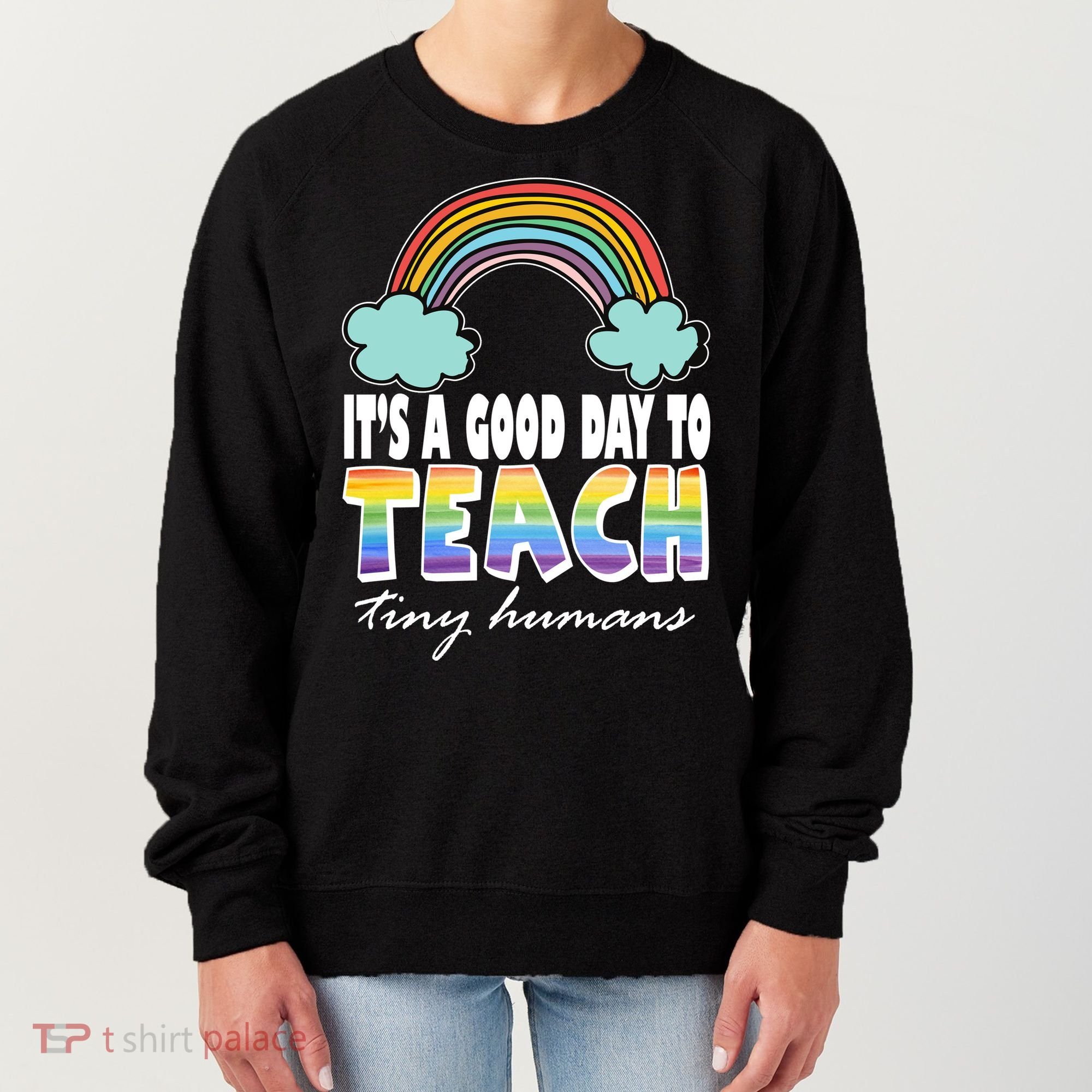 Its A Good Day TO Teach Tiny Humans Rainbow Women's Sweatshirt
