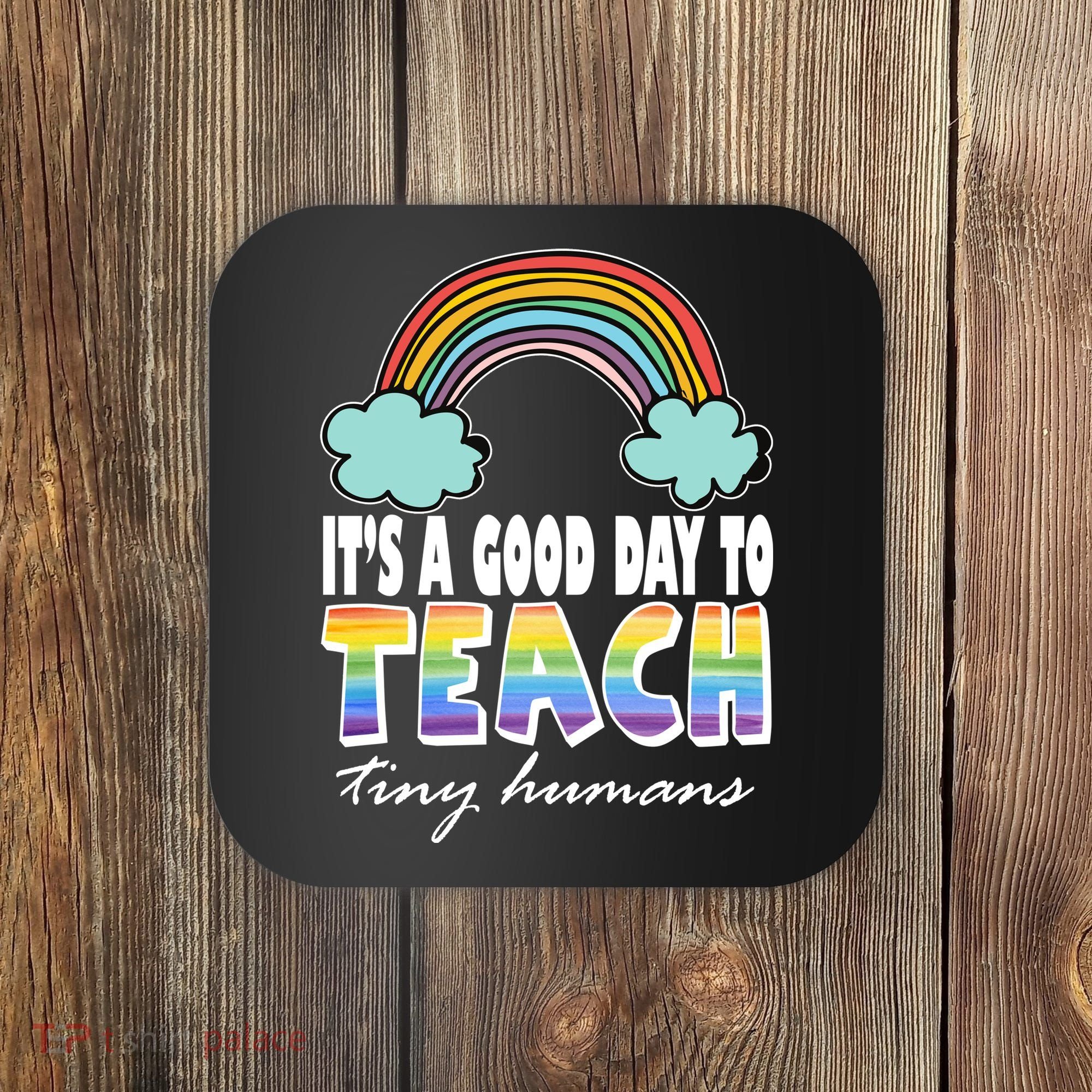 Its A Good Day TO Teach Tiny Humans Rainbow Coaster