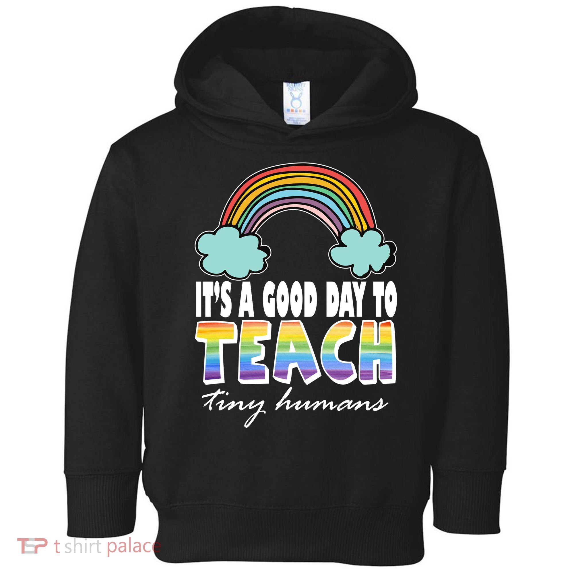 Its A Good Day TO Teach Tiny Humans Rainbow Toddler Hoodie