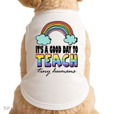 Its A Good Day TO Teach Tiny Humans Rainbow Doggie Tank