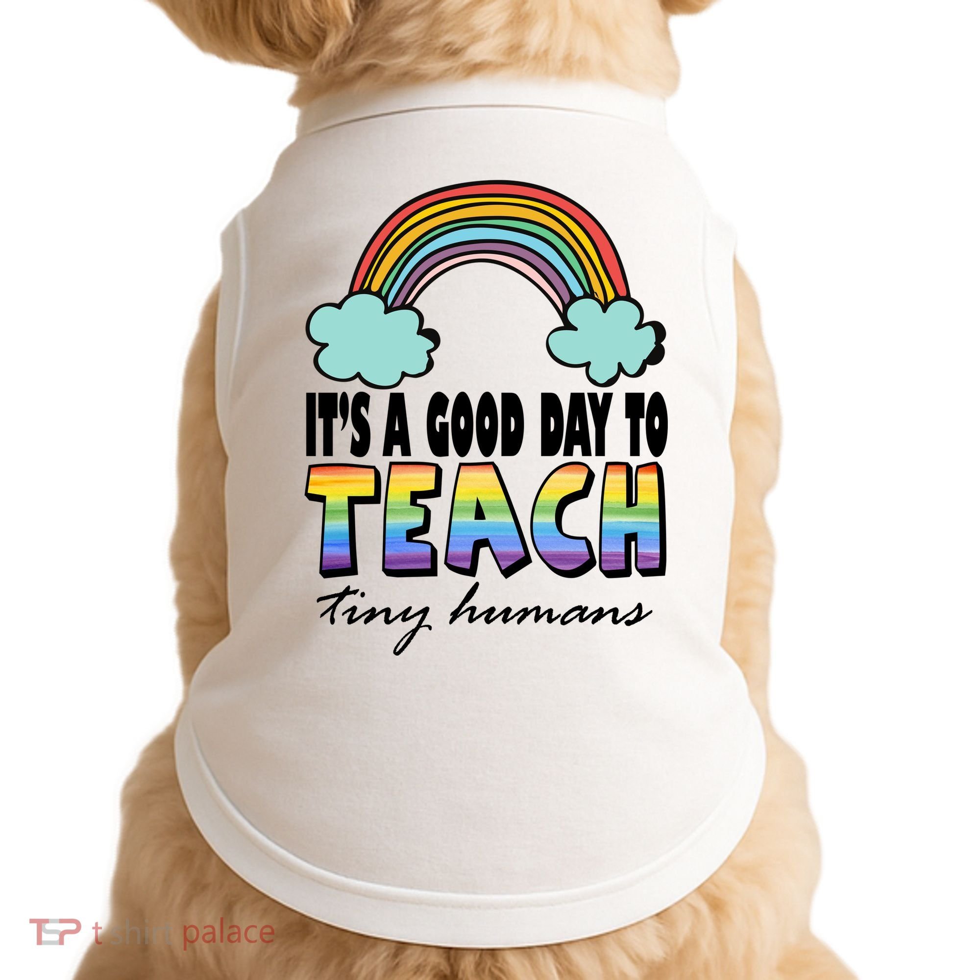 Its A Good Day TO Teach Tiny Humans Rainbow Doggie Tank
