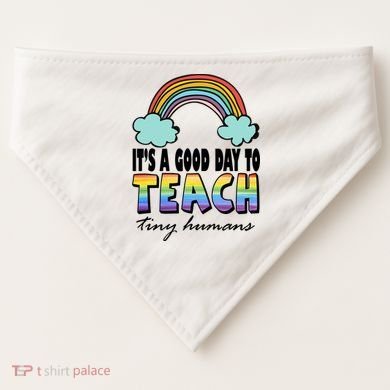 Its A Good Day TO Teach Tiny Humans Rainbow USA-Made Doggie Bandana