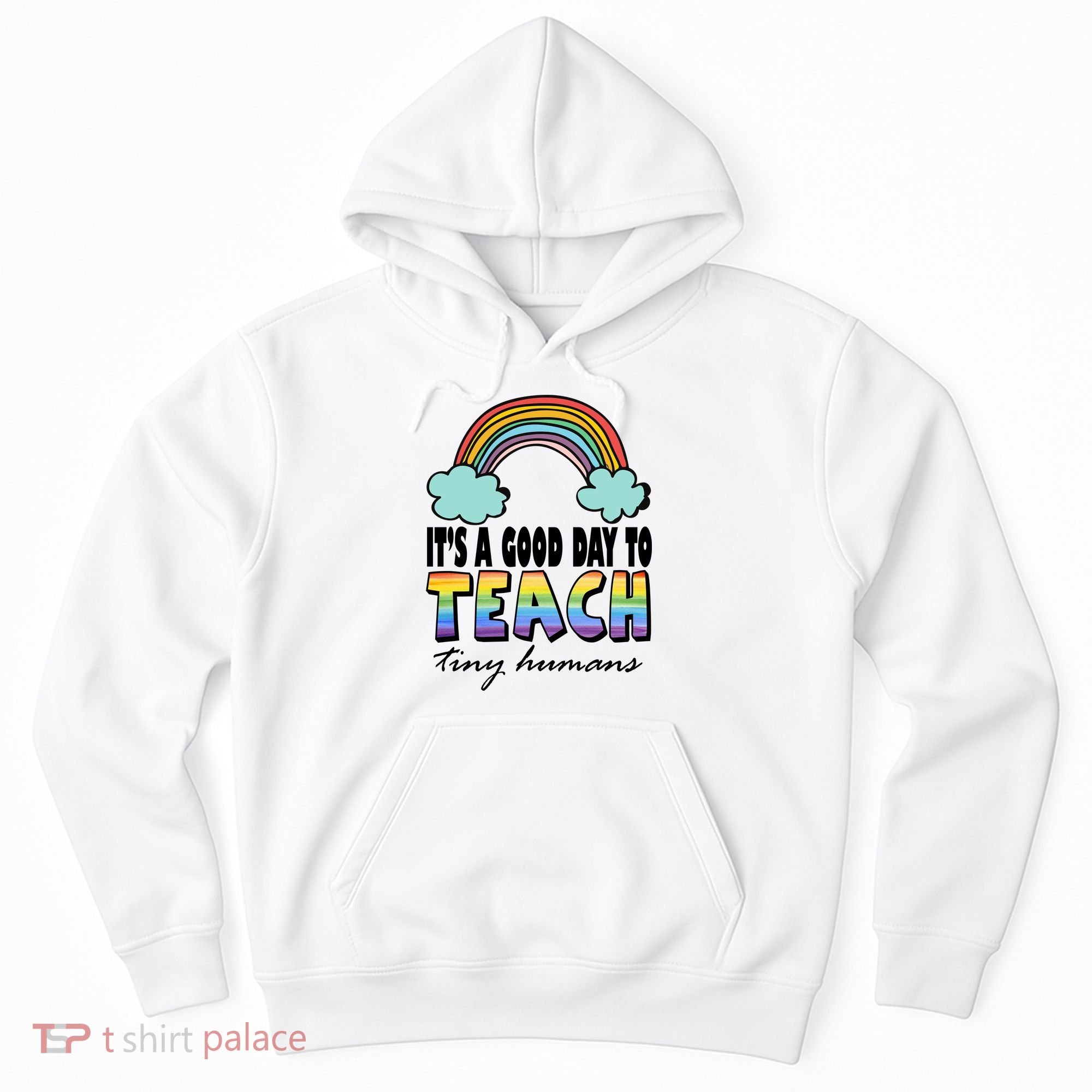 Its A Good Day TO Teach Tiny Humans Rainbow Hoodie