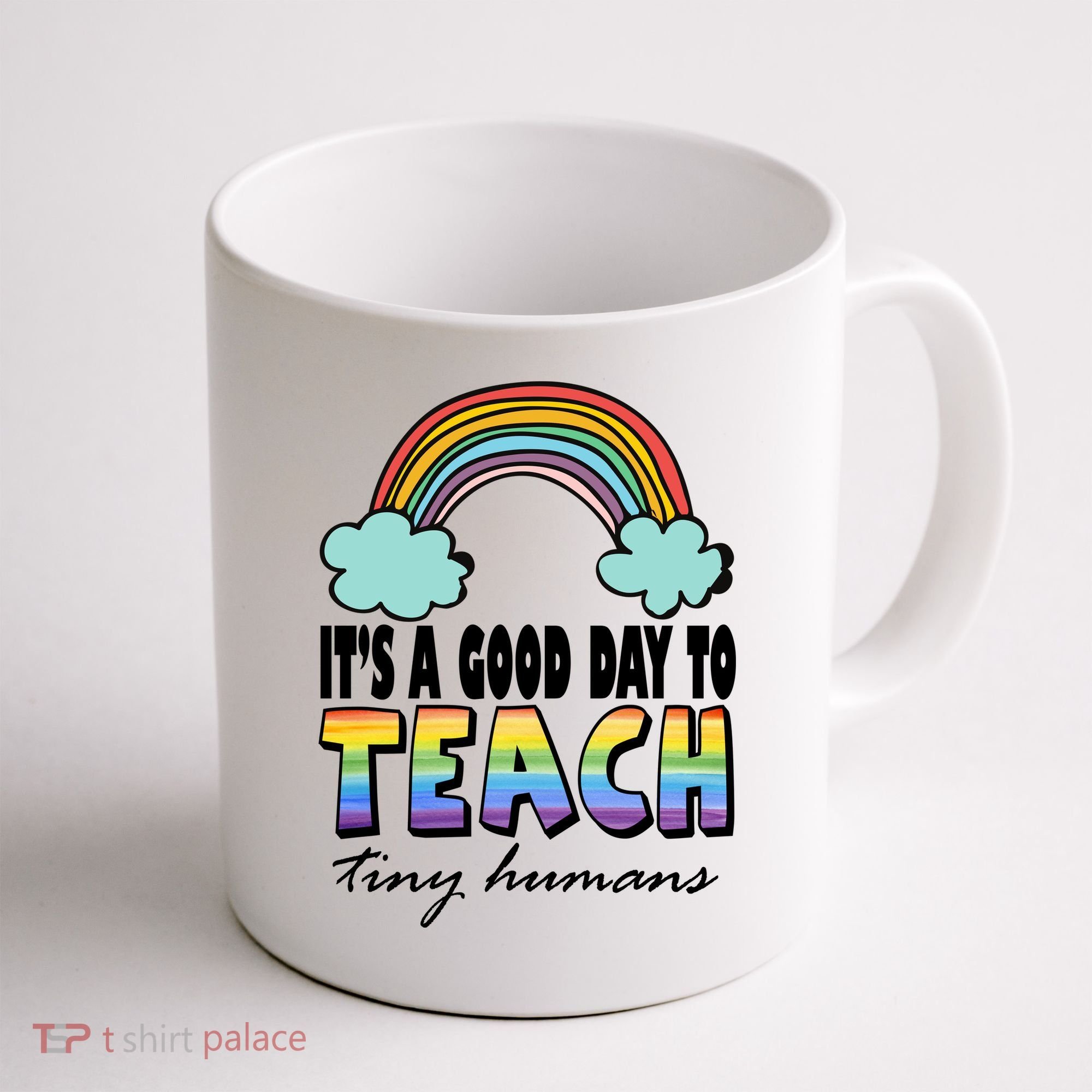 Its A Good Day TO Teach Tiny Humans Rainbow Coffee Mug