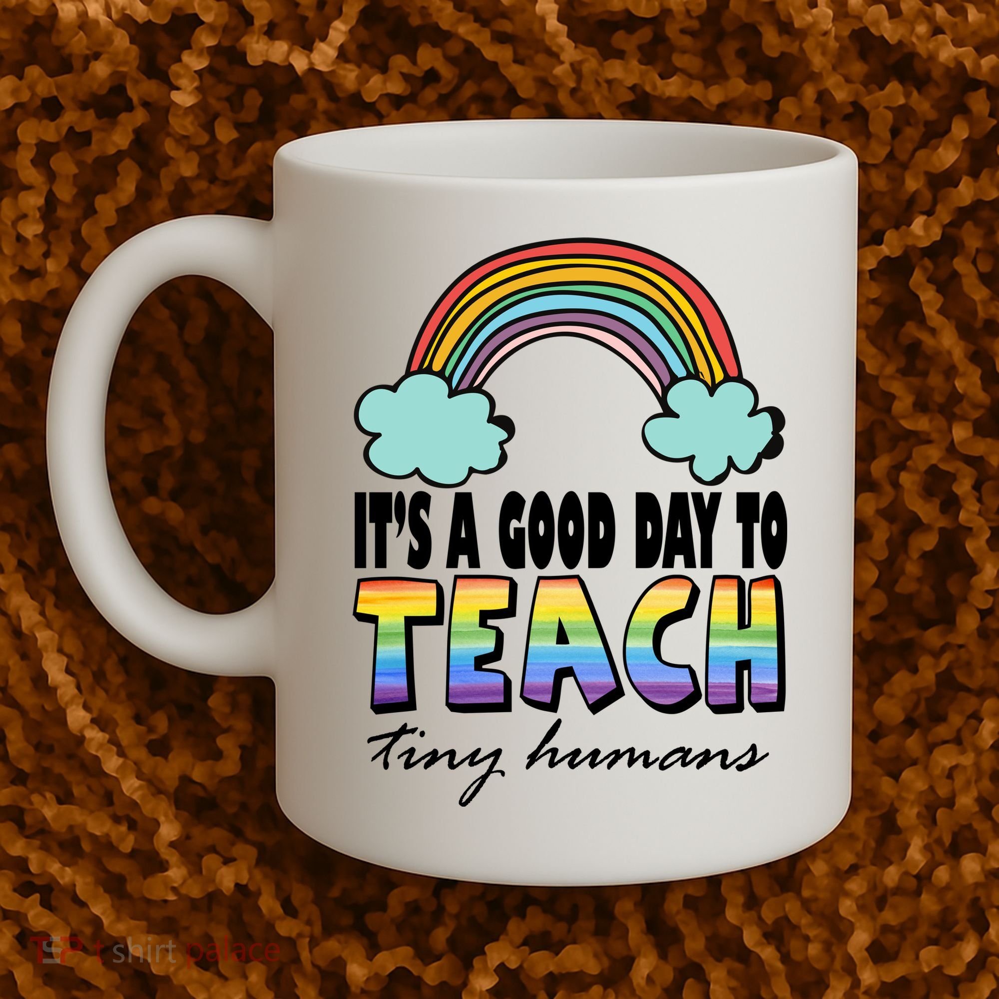 Its A Good Day TO Teach Tiny Humans Rainbow Coffee Mug