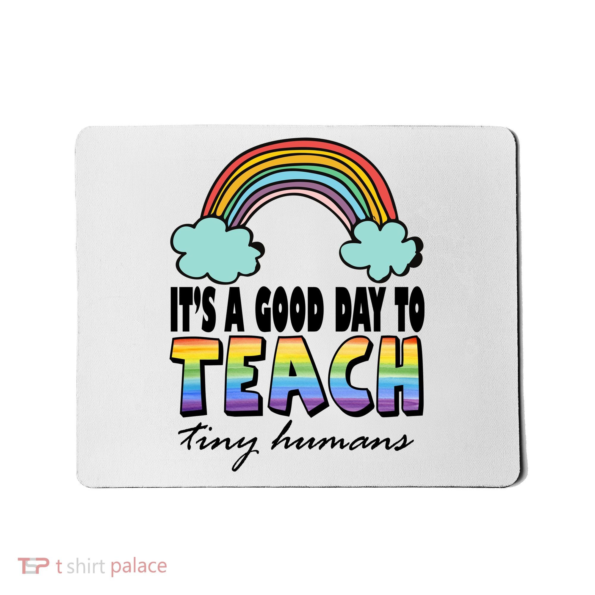 Its A Good Day TO Teach Tiny Humans Rainbow Mousepad