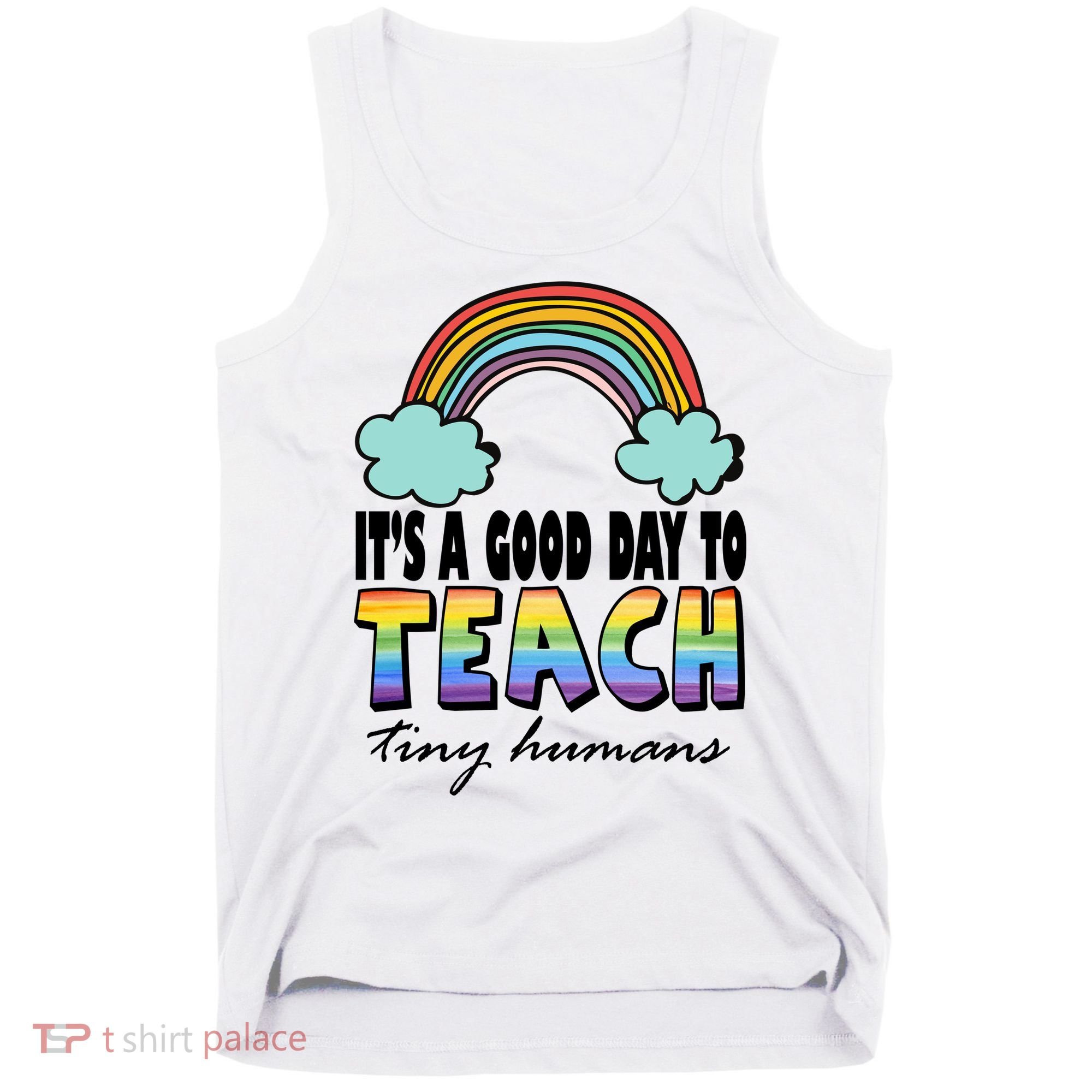 Its A Good Day TO Teach Tiny Humans Rainbow Tank Top