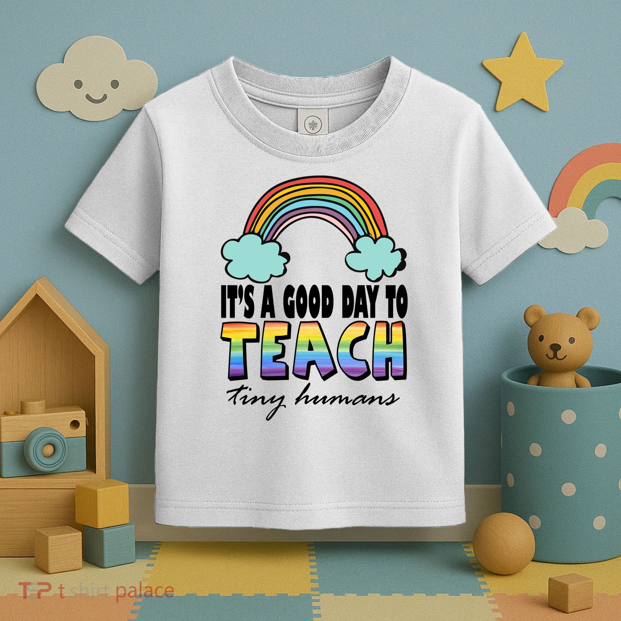 Its A Good Day TO Teach Tiny Humans Rainbow Toddler T-Shirt