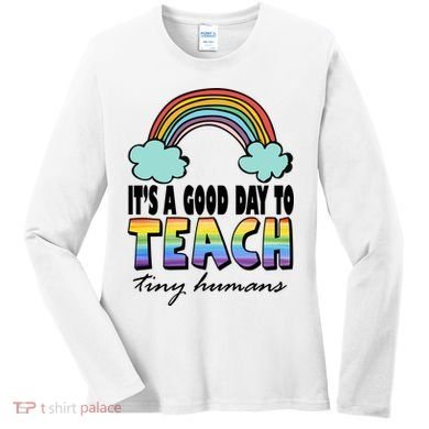 Its A Good Day TO Teach Tiny Humans Rainbow Women's Long Sleeve Shirt