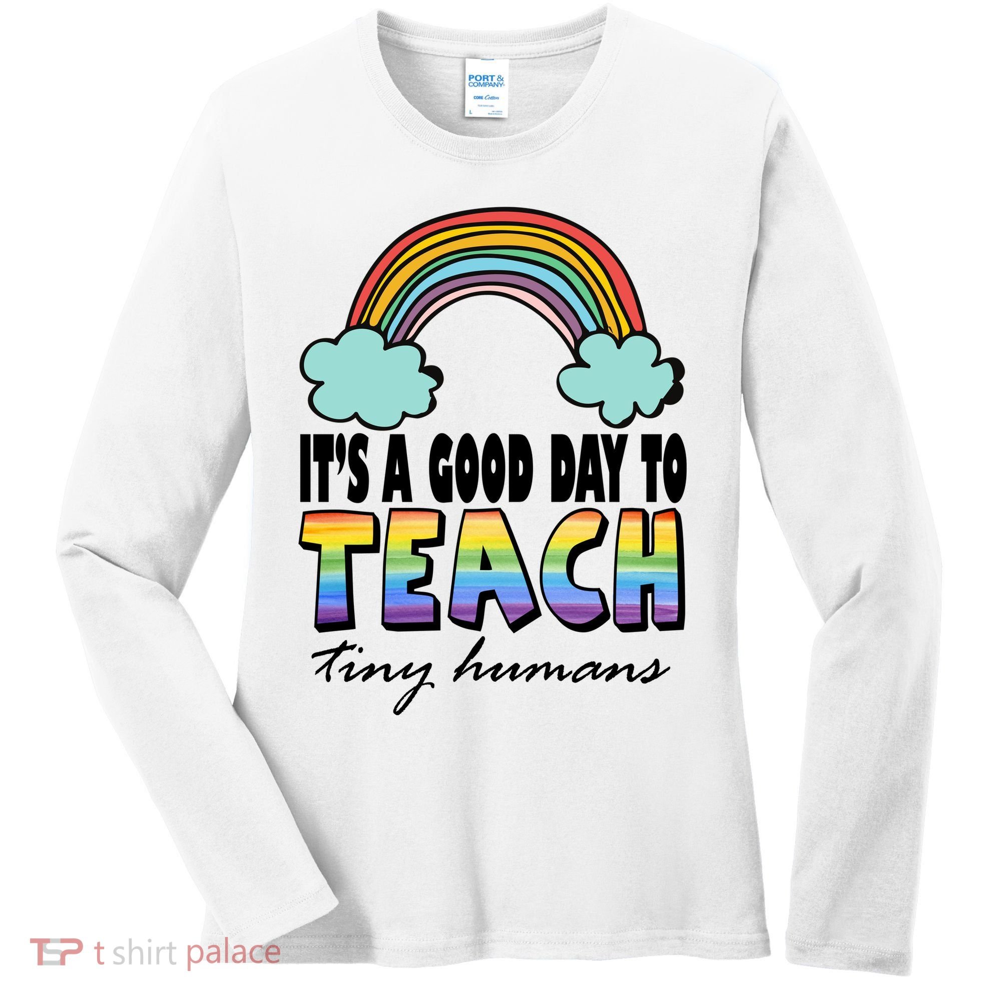 Its A Good Day TO Teach Tiny Humans Rainbow Women's Long Sleeve Shirt