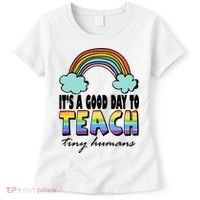 Its A Good Day TO Teach Tiny Humans Rainbow Women's T-Shirt thumb 0