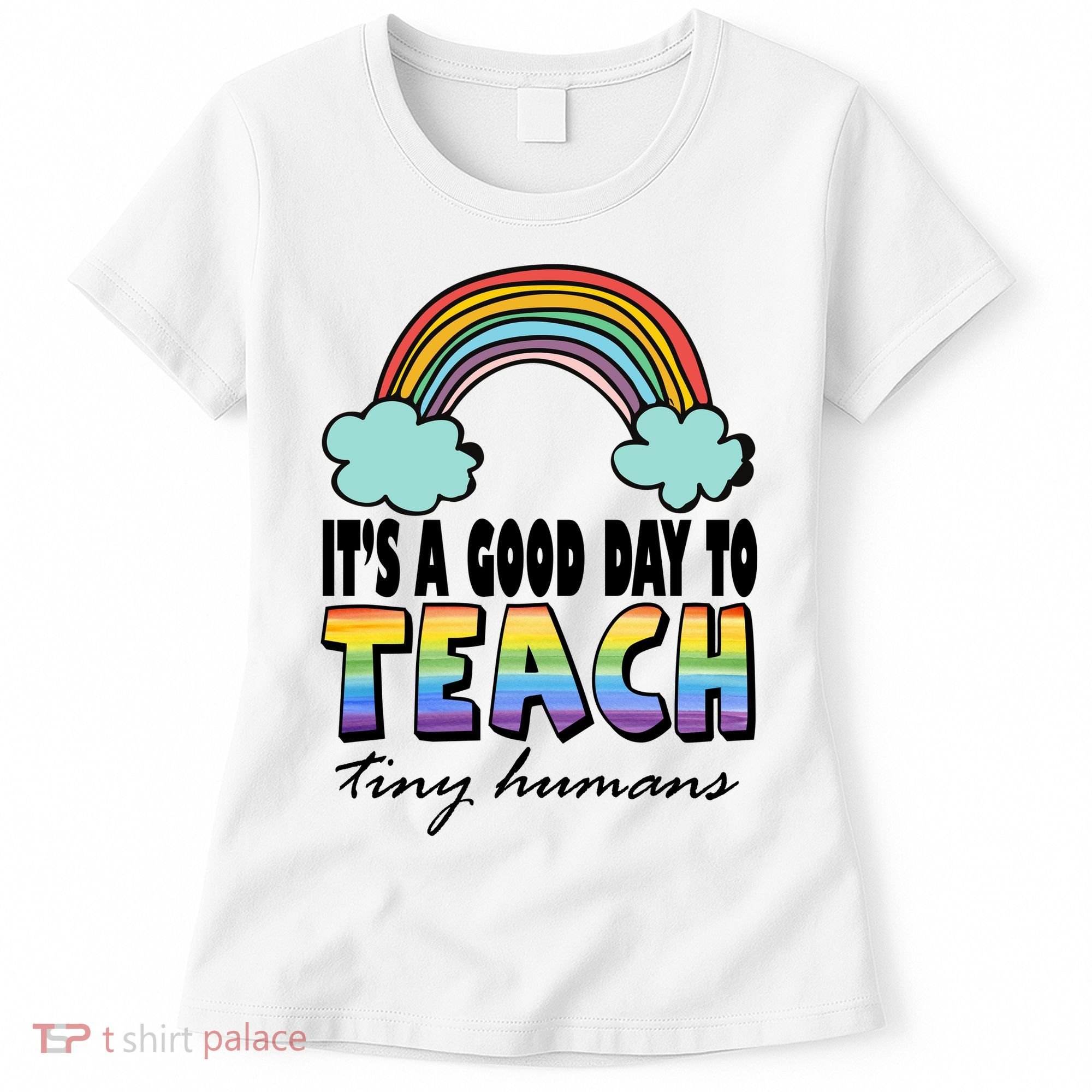 Its A Good Day TO Teach Tiny Humans Rainbow Women's T-Shirt
