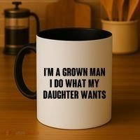 I'm A Grown Man I Do What My Daughter Wants Coffee Mug thumb 4