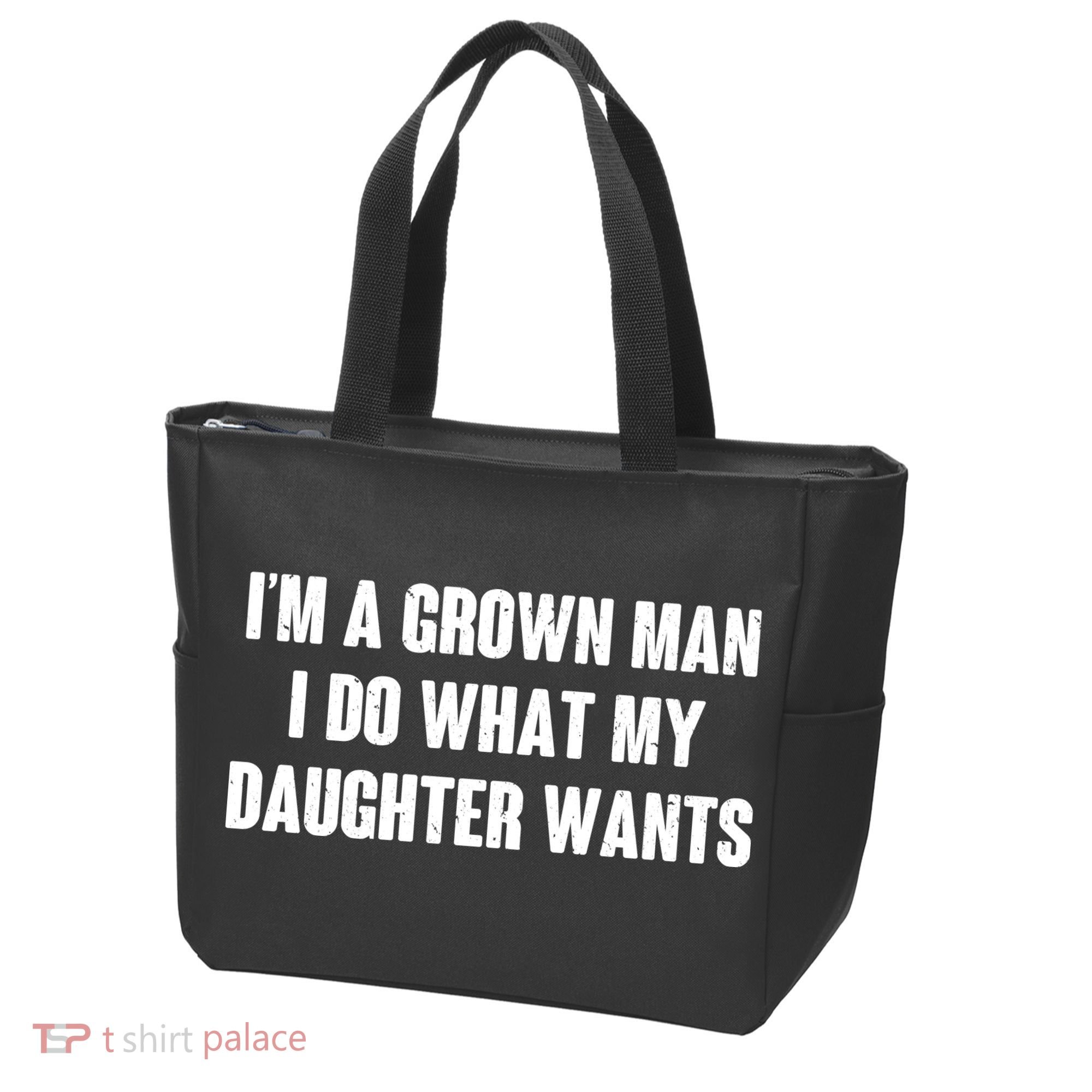 I'm A Grown Man I Do What My Daughter Wants Tote Bag