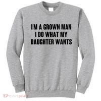 I'm A Grown Man I Do What My Daughter Wants Sweatshirt thumb 0
