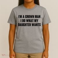 I'm A Grown Man I Do What My Daughter Wants T-Shirt thumb 4