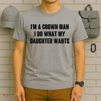 I'm A Grown Man I Do What My Daughter Wants T-Shirt thumb 6