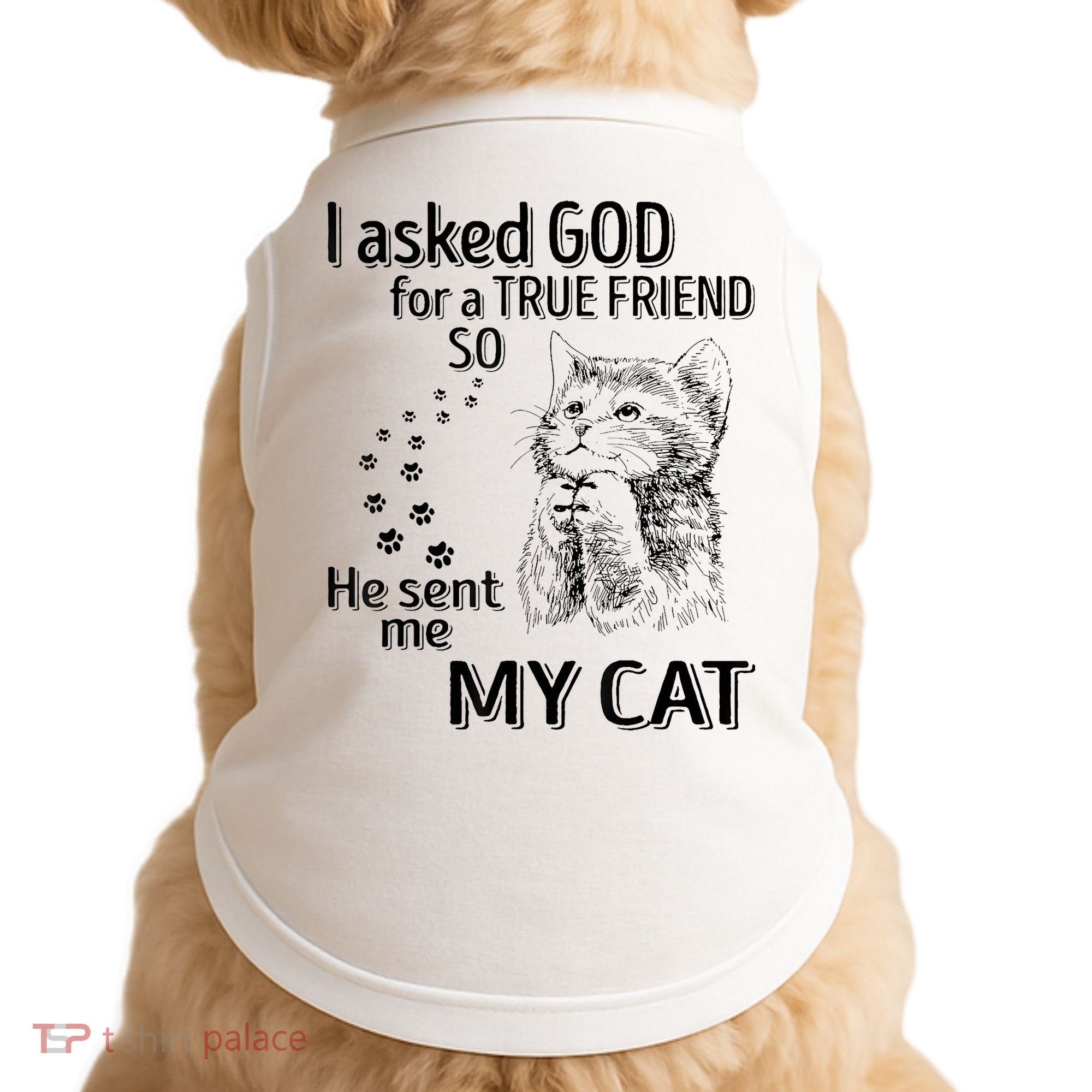 I Asked God For A True Friend So He Sent Me My Cat Doggie Tank