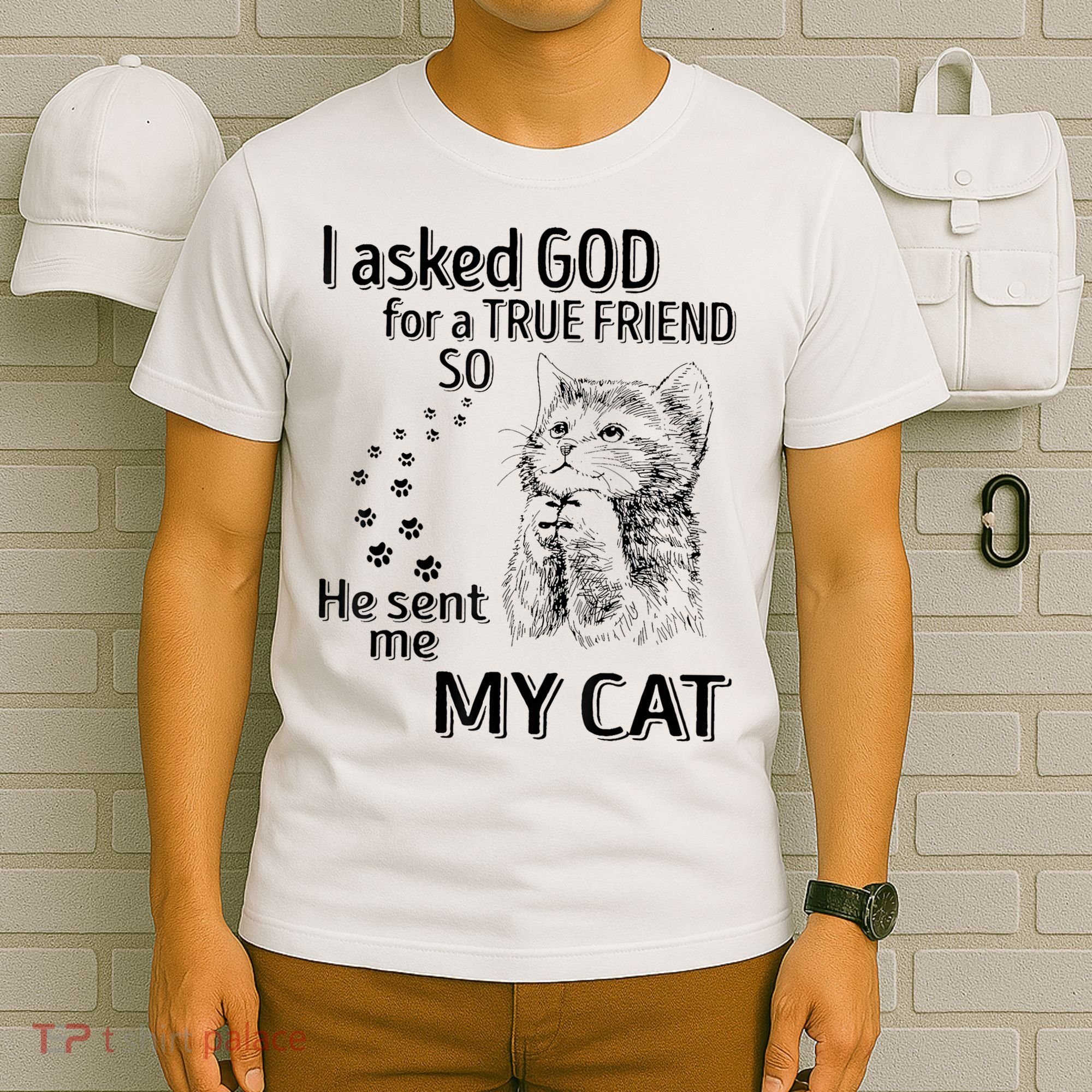 I Asked God For A True Friend So He Sent Me My Cat T-Shirt