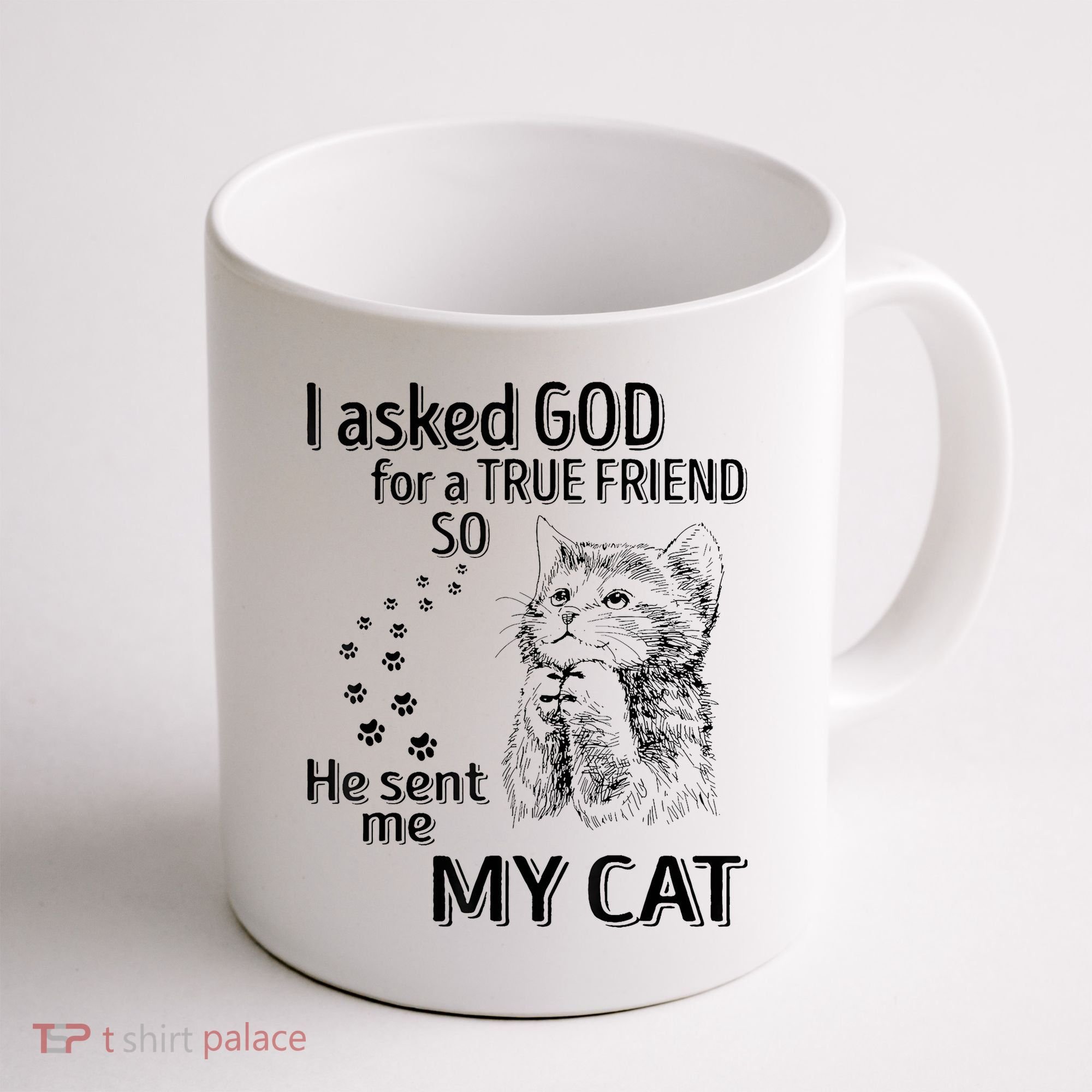 I Asked God For A True Friend So He Sent Me My Cat Coffee Mug