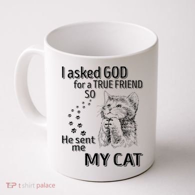 I Asked God For A True Friend So He Sent Me My Cat Coffee Mug