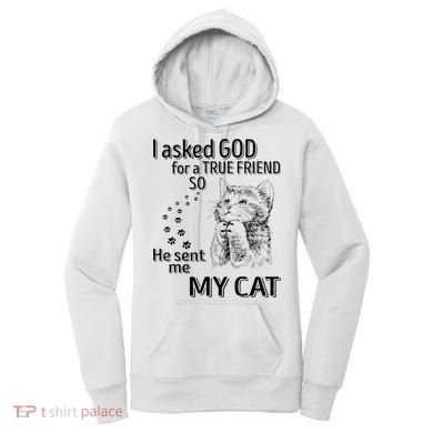 I Asked God For A True Friend So He Sent Me My Cat Women's Hoodie