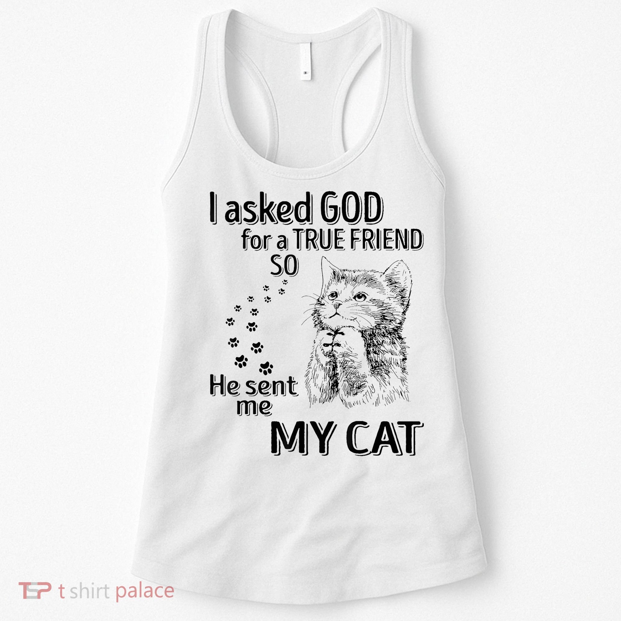 I Asked God For A True Friend So He Sent Me My Cat Women's Tank Top