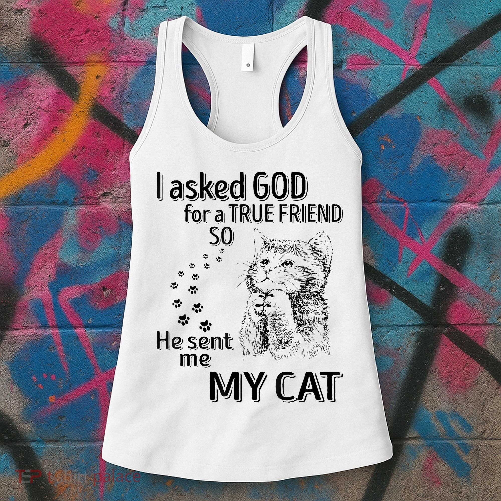 I Asked God For A True Friend So He Sent Me My Cat Women's Tank Top