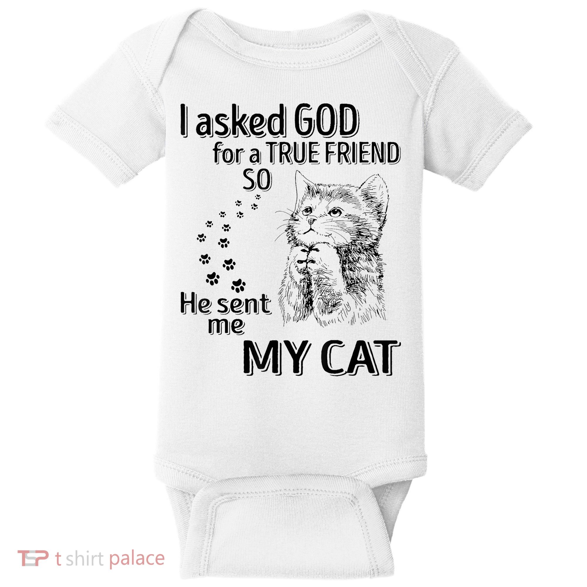 I Asked God For A True Friend So He Sent Me My Cat Baby Bodysuit