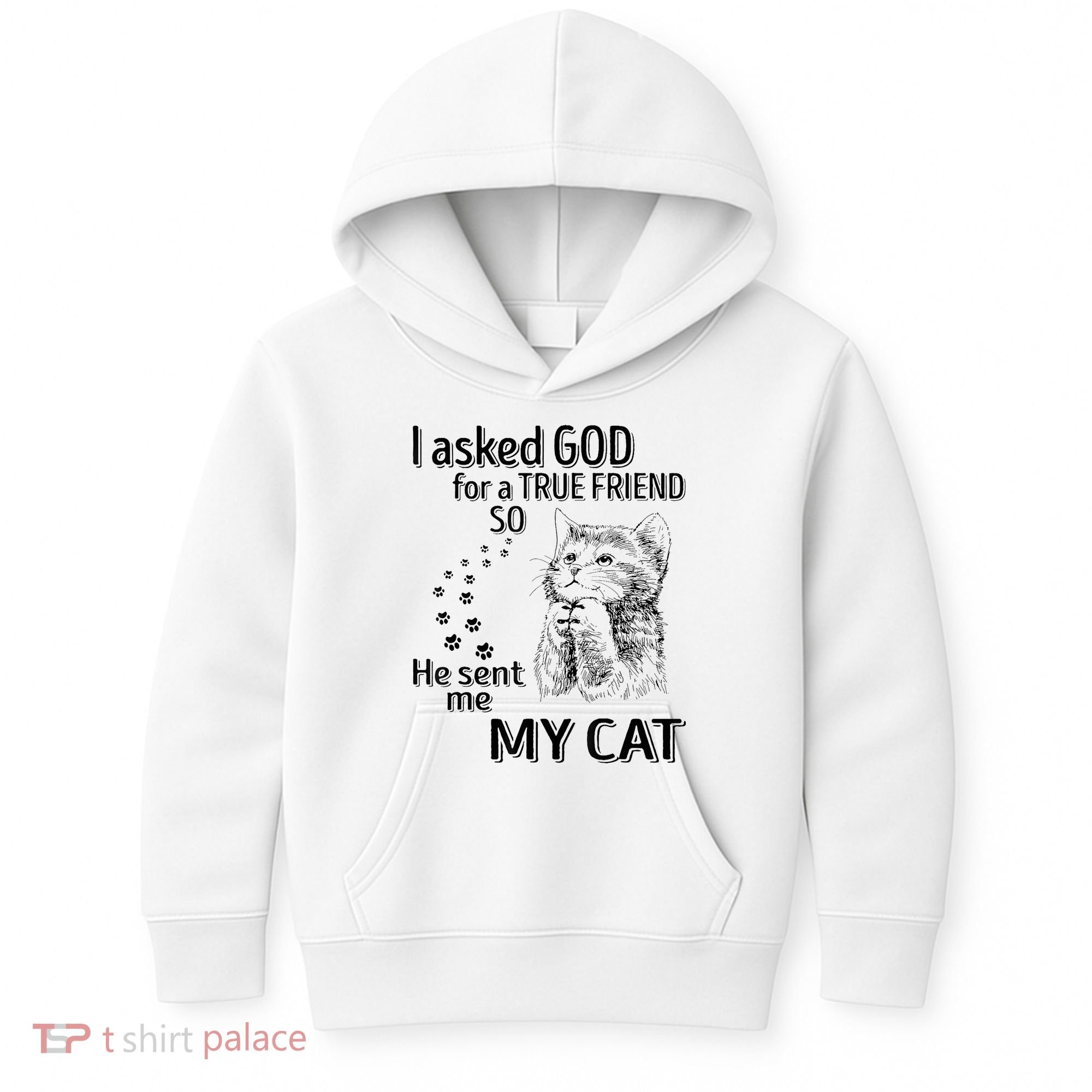I Asked God For A True Friend So He Sent Me My Cat Kids Hoodie