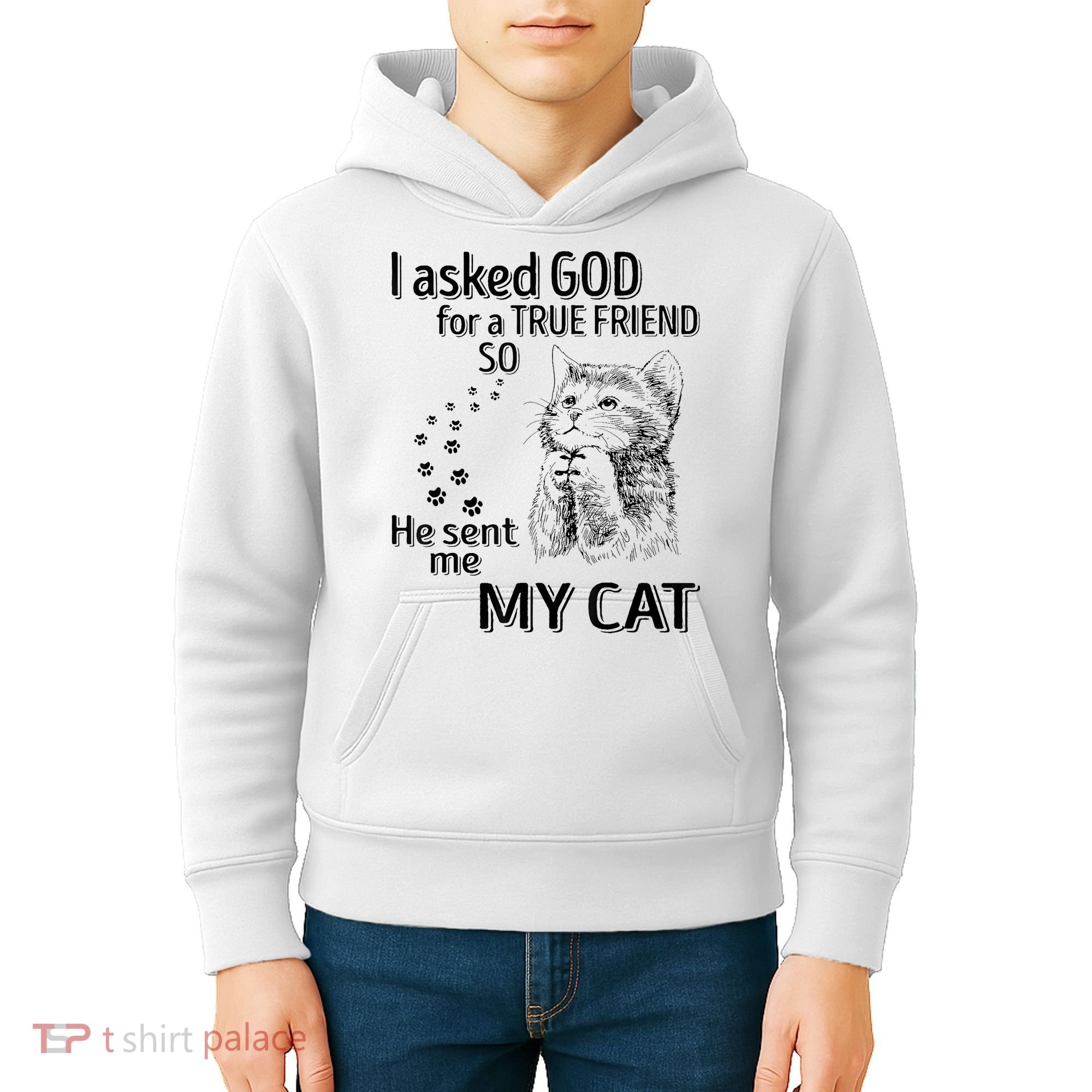 I Asked God For A True Friend So He Sent Me My Cat Kids Hoodie