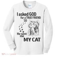I Asked God For A True Friend So He Sent Me My Cat Kids Long Sleeve Shirt thumb 0
