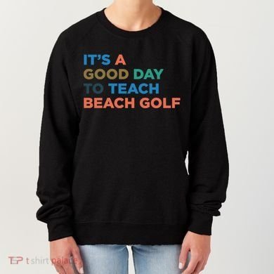 ItS A Good Day To Teach Beach Golf Coach Cute Gift Women's Sweatshirt