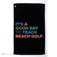 ItS A Good Day To Teach Beach Golf Coach Cute Gift Golf Towel thumb 0