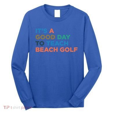 ItS A Good Day To Teach Beach Golf Coach Cute Gift Long Sleeve Shirt