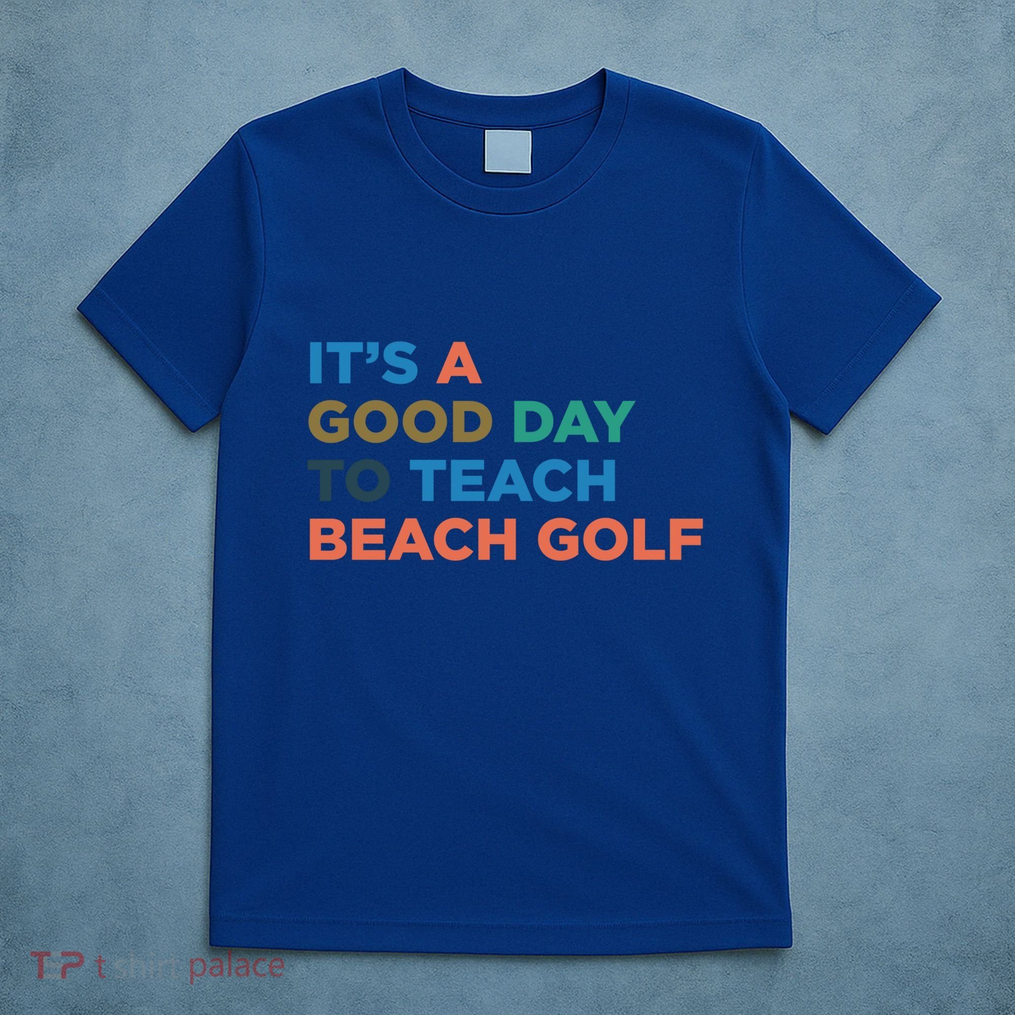 ItS A Good Day To Teach Beach Golf Coach Cute Gift T-Shirt