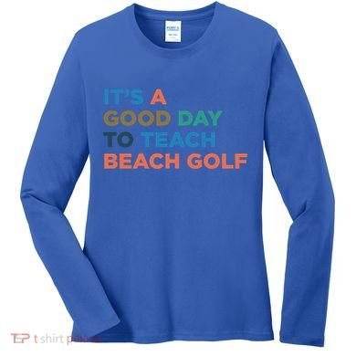 ItS A Good Day To Teach Beach Golf Coach Cute Gift Women's Long Sleeve Shirt