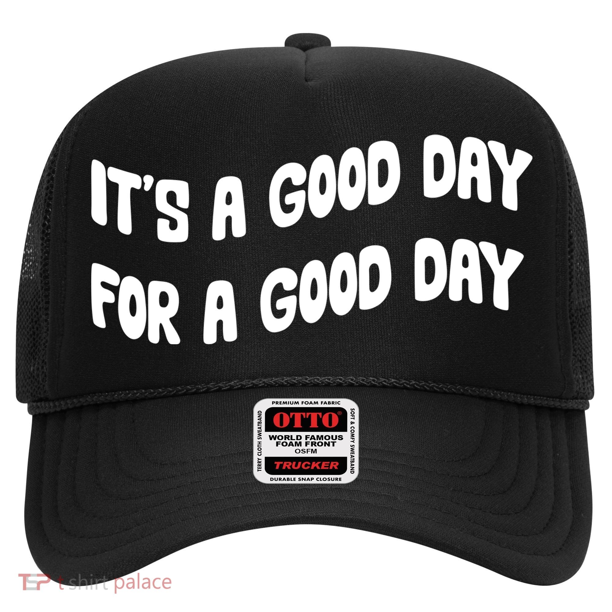 It's A Good Day For A Good Day Hat