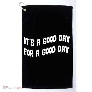 It's A Good Day For A Good Day Golf Towel
