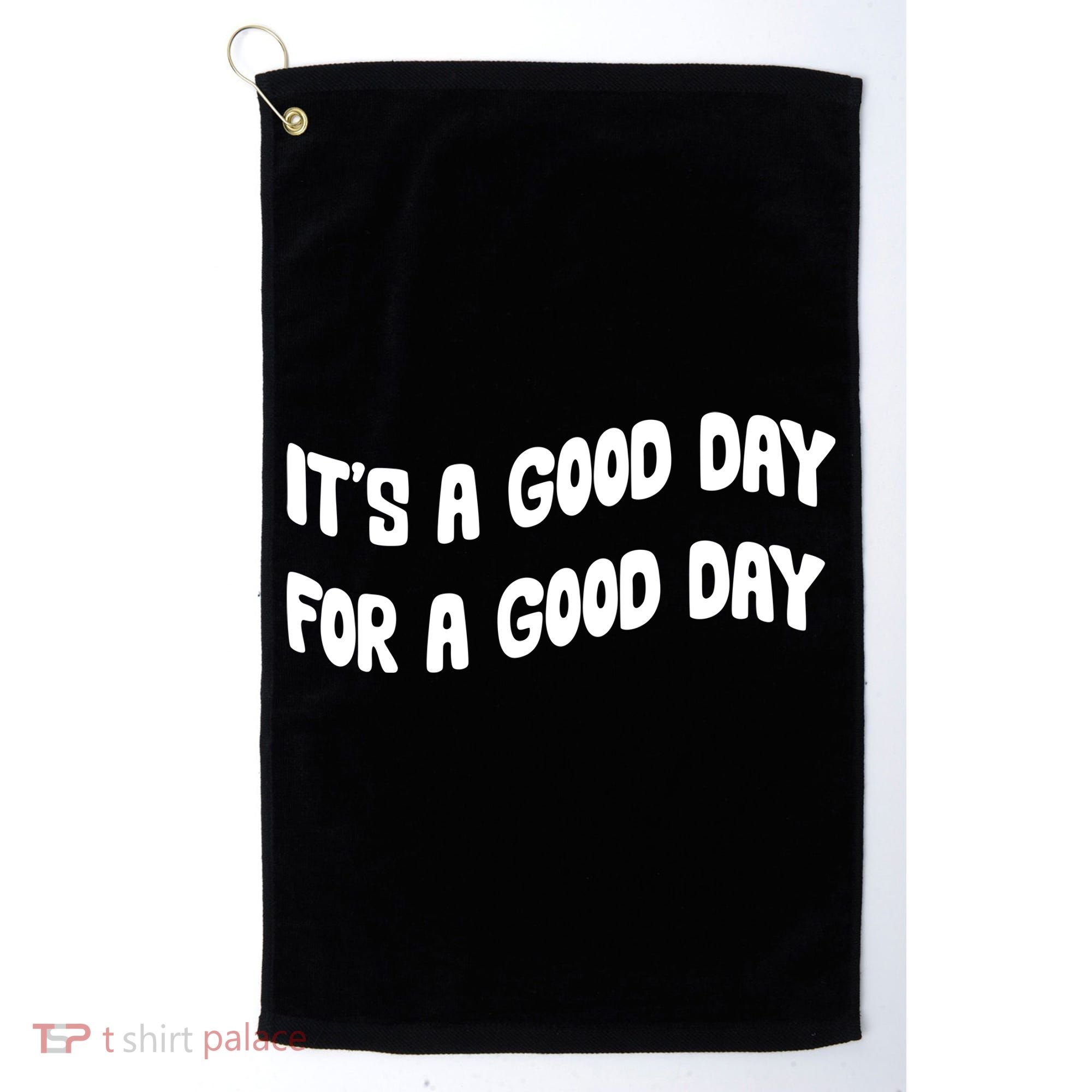 It's A Good Day For A Good Day Golf Towel