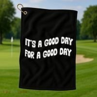 It's A Good Day For A Good Day Golf Towel thumb 1