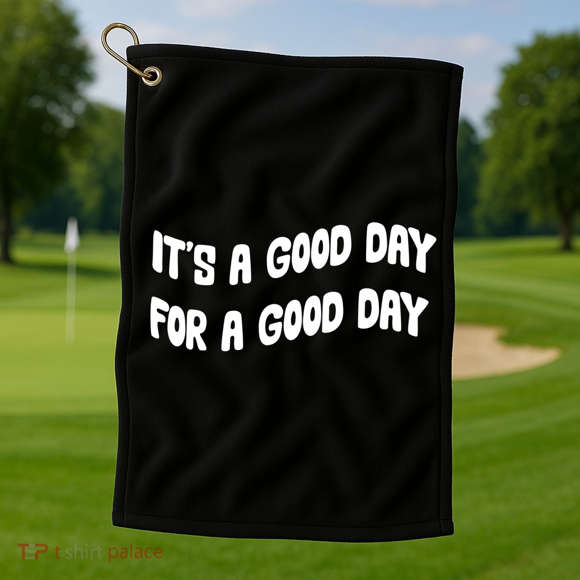 It's A Good Day For A Good Day Golf Towel