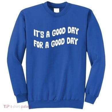 It's A Good Day For A Good Day Sweatshirt