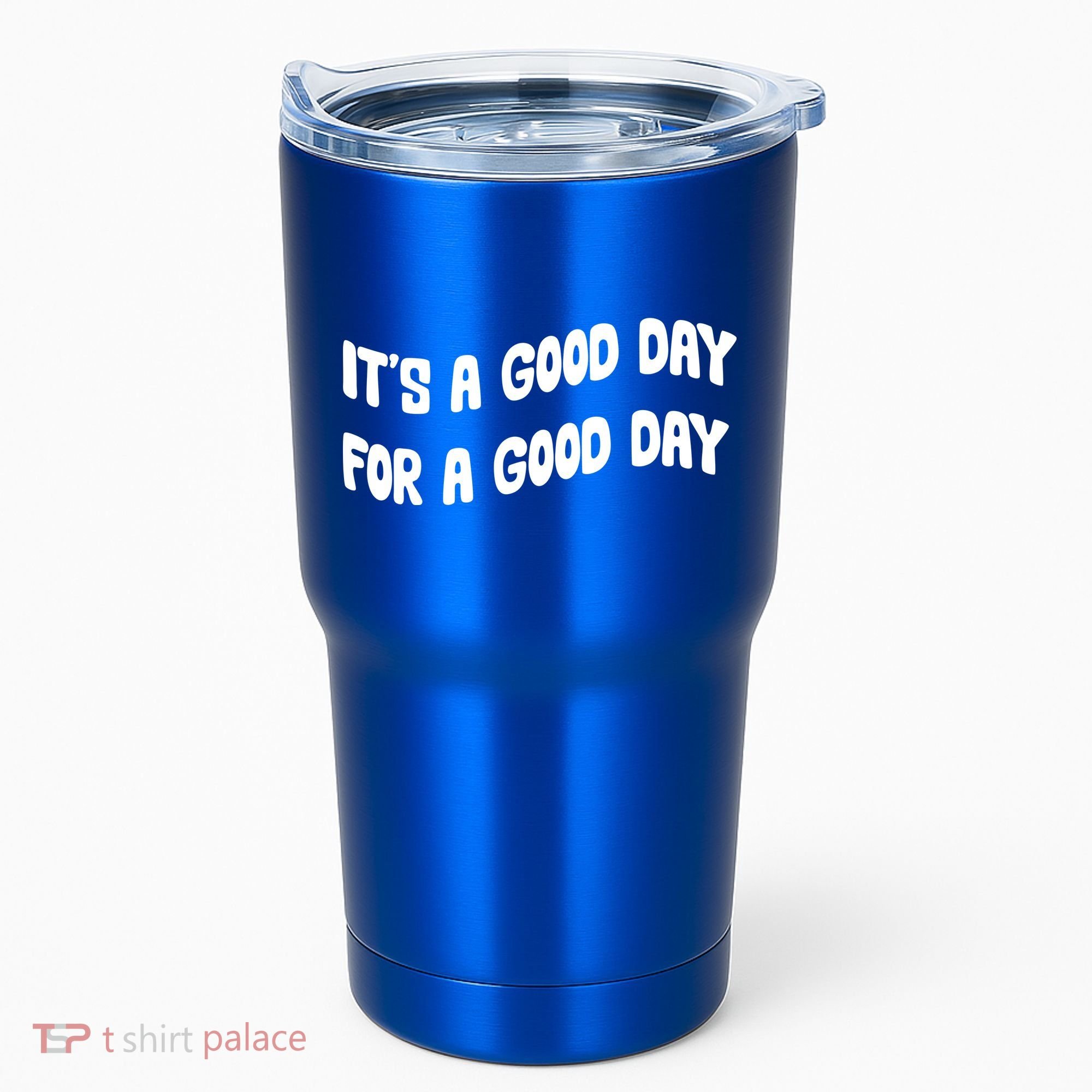 It's A Good Day For A Good Day Tumbler